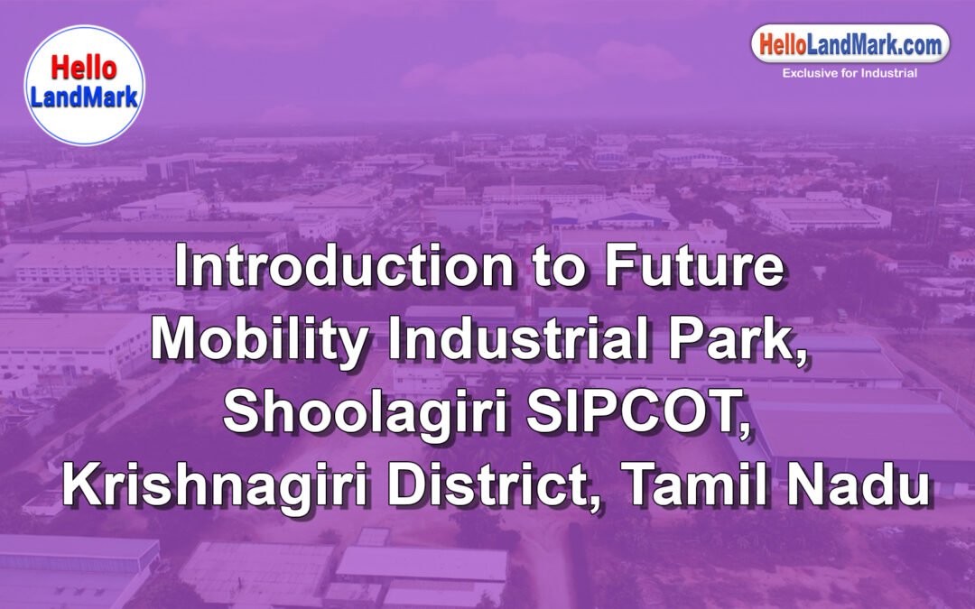 Future Mobility Industrial Park – Shoolagiri SIPCOT, Krishnagiri District, Tamil Nadu