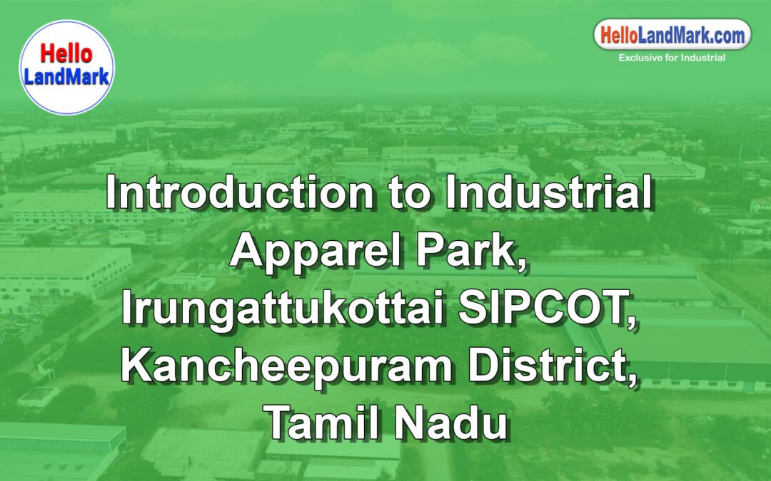 Industrial Apparel Park – Irungattukottai SIPCOT, Kancheepuram District, Tamil Nadu