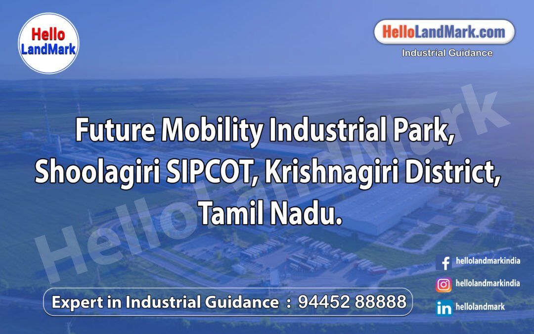 Future Mobility Industrial Park, Shoolagiri SIPCOT, Krishnagiri District, Tamil Nadu