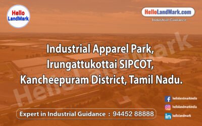 Industrial Apparel Park – Irungattukottai SIPCOT, Kancheepuram District, Tamil Nadu