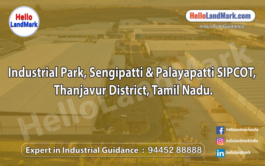 Industrial Park, Sengipatti & Palayapatti SIPCOT, Thanjavur District, Tamil Nadu