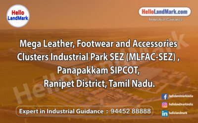 Mega Leather, Footwear and Accessories Clusters Industrial Park SEZ (MLFAC-SEZ) , Panapakkam SIPCOT, Ranipet District, Tamil Nadu