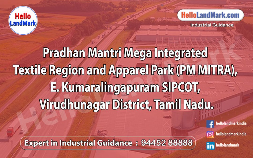 Pradhan Mantri Mega Integrated Textile Region and Apparel Park (PM MITRA), E. Kumaralingapuram SIPCOT, Virudhunagar District, Tamil Nadu