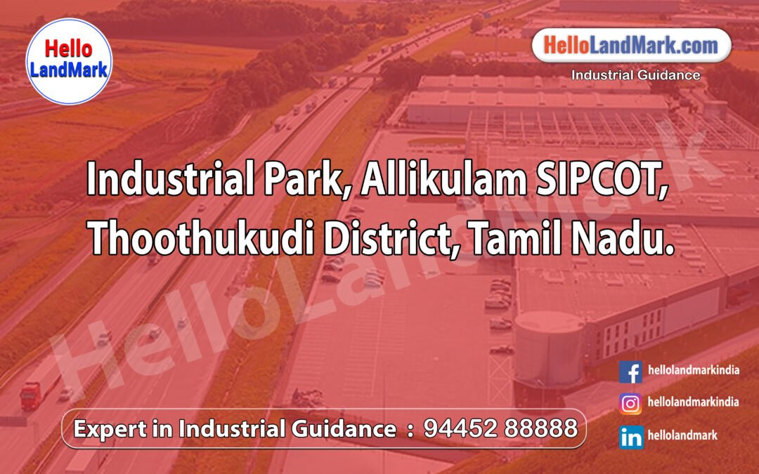Industrial Park, Allikulam SIPCOT, Thoothukudi District, Tamil Nadu
