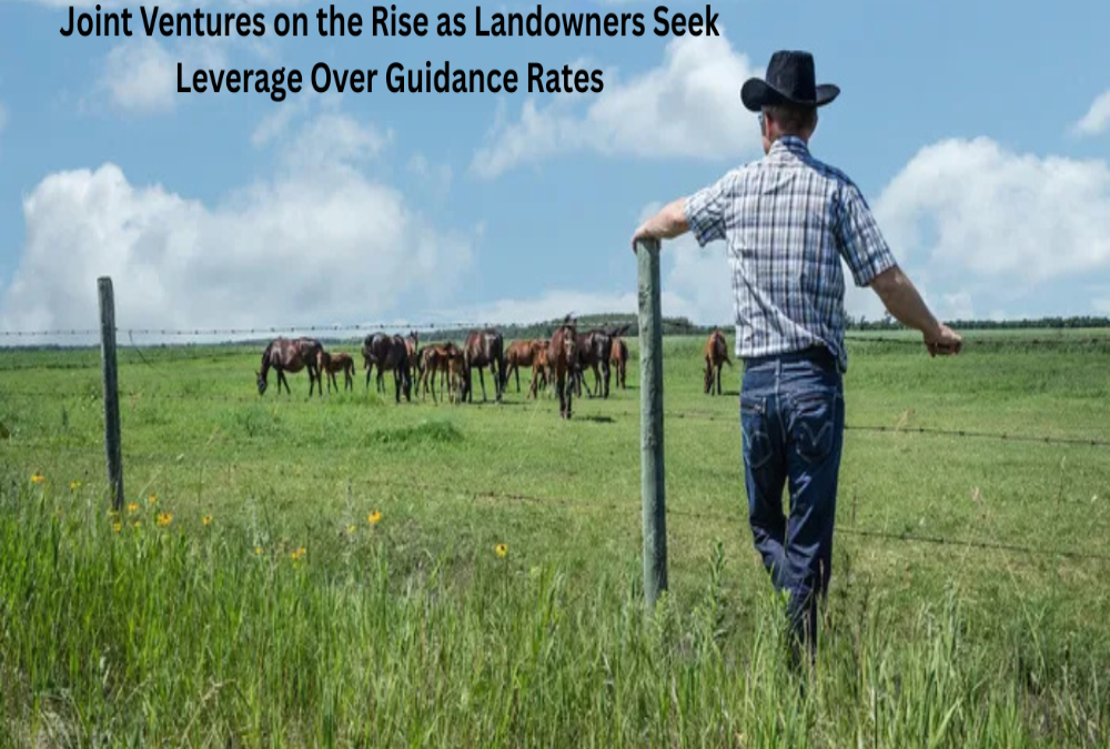Joint Ventures on the Rise as Landowners Seek Leverage Over Guidance Rates