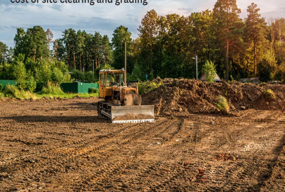 What is the estimated cost of site clearing and grading?